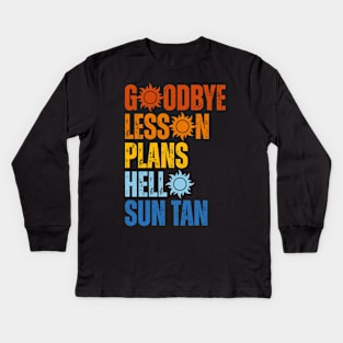 Goodbye Lesson Plans Hello Sun Tan Kids Long Sleeve T-Shirt